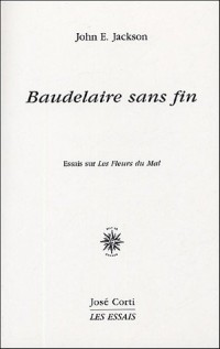 Baudelaire sans fin : Essai sur Les Fleurs du Mal