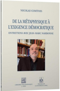 La métaphysique à l'exigence démocratique: Entretiens avec Jean-Marc Narbonne