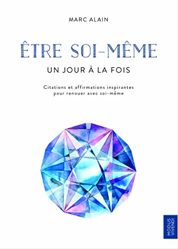 Etre soi-même : Citations et affirmations inspirantes pour renouer avec soi-même