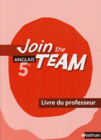 Anglais 5e Join the Team : Livre du professeur