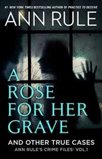 A Rose For Her Grave & Other True Cases (Volume 1)