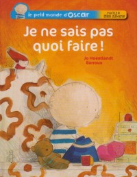 Le petit monde d'Oscar : Je ne sais pas quoi faire !