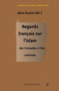 Regards français sur l’Islam: Des Croisades à l’ère coloniale