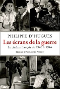 Les écrans de la guerre : Le cinéma français de 1940 à 1944