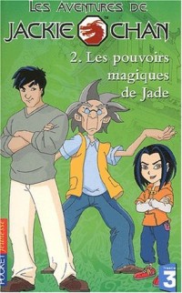 Les Aventures de Jackie Chan, tome 2 : Les Pouvoirs magiques de Jade