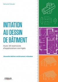 Initiation au dessin bâtiment: Avec 23 exercices d'application corrigés.