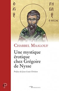 Une mystique érotique chez Grégoire de Nysse (Cerf Patrimoines)