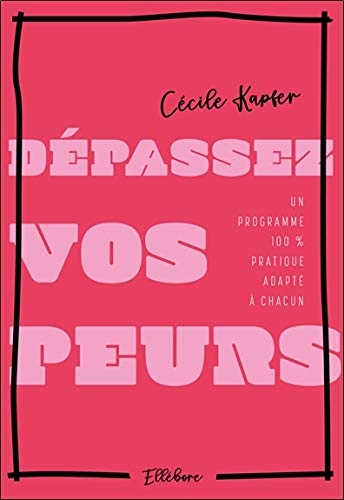 Dépassez vos peurs - Un programme 100% pratique adapté à chacun