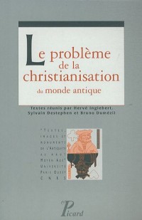 Le problème de la christianisation du monde antique.