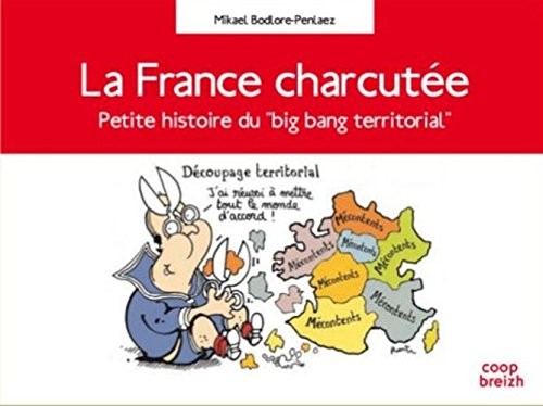 La France charcutée : Petite histoire du big bang territorial