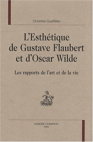 L'esthétique de Gustave Flaubert et d'Oscar Wilde : Les rapports de l'art et de la vie