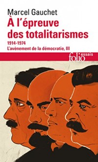 L'avènement de la démocratie, III : À l'épreuve des totalitarismes: (1914-1974)