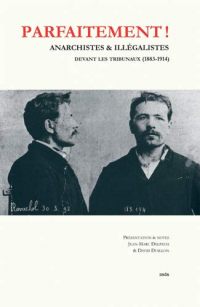 Parfaitement ! Anarchistes et illégalistes devant les tribunaux (1883-1914)