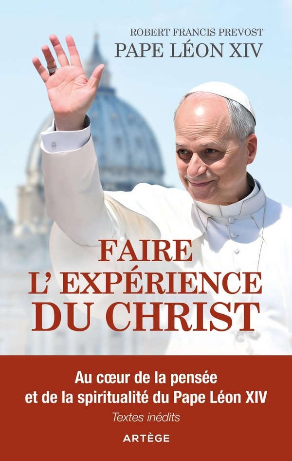Faire l'expérience du Christ: Au coeur de la pensée et de la spiritualité du pape Léon XIV