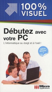 Débutez avec votre PC : Edition Windows 7