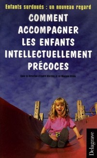 Comment accompagner les enfants intellectuellement précoces : Enfants surdoués : un nouveau regard