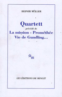 Quartett : Précédé de La mission ; Prométhée ; Vie de Gundling...