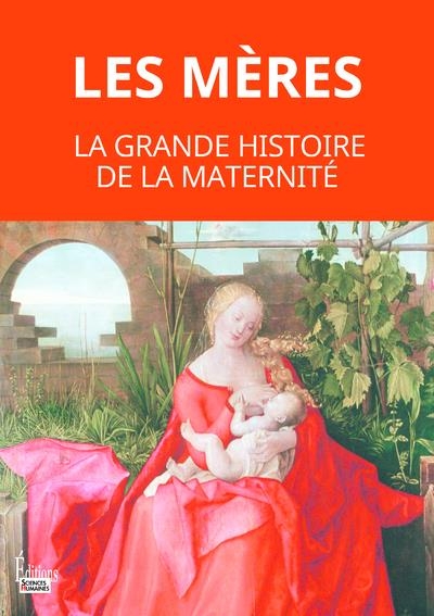 Les mères. La grande histoire de la maternité