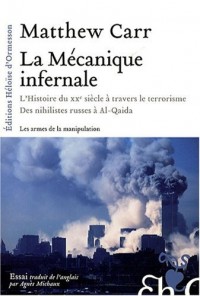 La Mécanique infernale : L'Histoire du XXe siècle à travers le terrorisme : Des nihilistes russes à Al-Qaida