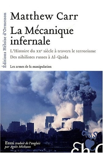 La Mécanique infernale : L'Histoire du XXe siècle à travers le terrorisme : Des nihilistes russes à Al-Qaida