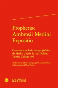 Prophetiae Ambrosii Merlini Expositio: Commentaire latin des prophéties de Merlin d'après le ms. Dublin, Trinity College 496