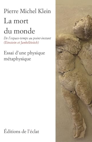 La mort du monde - De l’espace-temps au point-instant (Einst