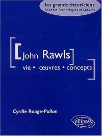 John Rawls. Vie, oeuvres, concepts