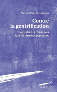 Contre la gentrification : Convoitises et résistances dans les quartiers populaires