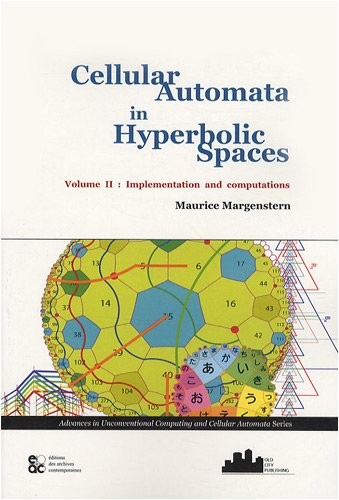 Cellular automata in hyperbolic spaces : Volume 2 : Implementation and computations