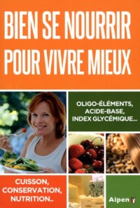 Bien se nourrir pour vivre mieux. Oligo-éléments, acide-base, index glycémique...