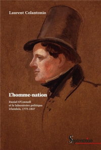 L'homme-nation: Daniel O'Connell et le laboratoire politique irlandais, 1775-1847