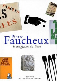 Pierre Faucheux. Le magicien du livre