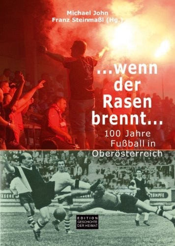 ... wenn der Rasen brennt ...: 100 Jahre Fußball in Oberösterreich (Livre en allemand)