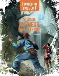 L'aventurier, c'est toi - Voyage au coeur de la terre