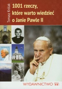 1001 rzeczy ktore warto wiedziec o Janie Pawle II