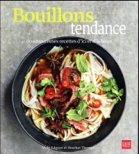 Bouillons tendance : 60 savoureuses recettes d'ici et d'ailleurs