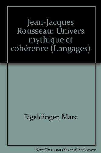 Jean-Jacques Rousseau: Univers mythique et cohérence