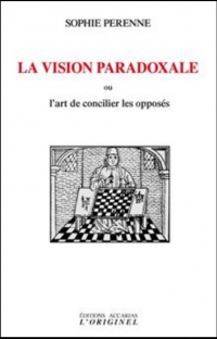 La vision paradoxale : Ou l'art de concilier les opposés