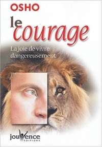 Le courage : La joie de vivre dangereusement