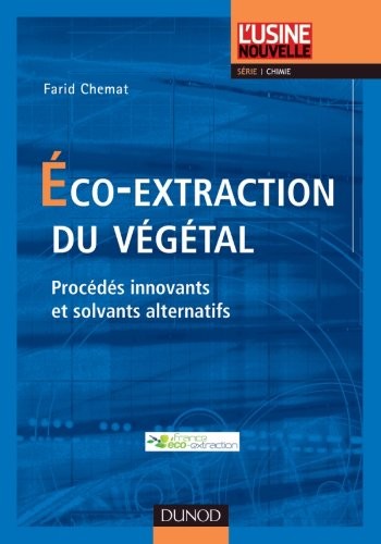 Eco-extraction du végétal - Procédés innovants et solvants alternatifs