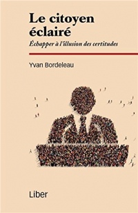 Le citoyen éclairé - Echapper à l'illusion des certitudes