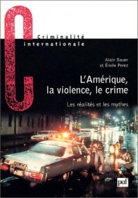 L' Amérique, la violence, le crime : Les réalités et les mythes