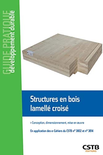 Structures en Bois Lamelle Croise - Conception, Dimensionnement, Mise en Oeuvre