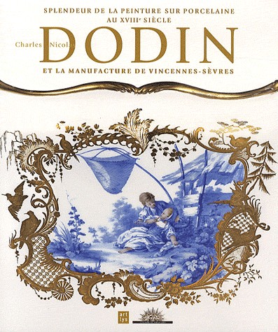 Splendeur de la peinture sur porcelaine au XVIIIe siècle, Charles Nicolas Dodin et la manufacture de Vincennes-Sèvres