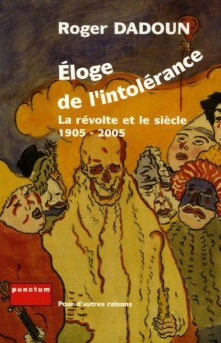Eloge de l'intolérance : La révolte et le siècle 1905-2005