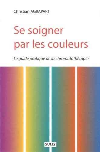 Se soigner par les couleurs : Guide pratique de chromatothérapie
