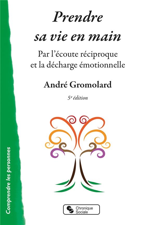 Prendre sa vie en main : Par l'écoute réciproque et la décharge émotionnelle