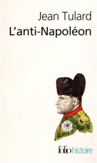 L'anti-Napoléon: La légende noire de l'Empereur