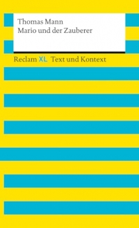 Mario und der Zauberer. Textausgabe mit Kommentar und Materialien: [Reclam XL - Text und Kontext] - Mann, Thomas - 16170