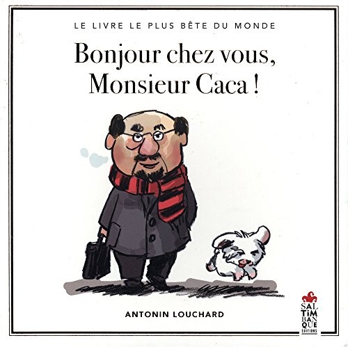 Bonjour chez vous, Monsieur Caca ! Le livre le plus bête du monde